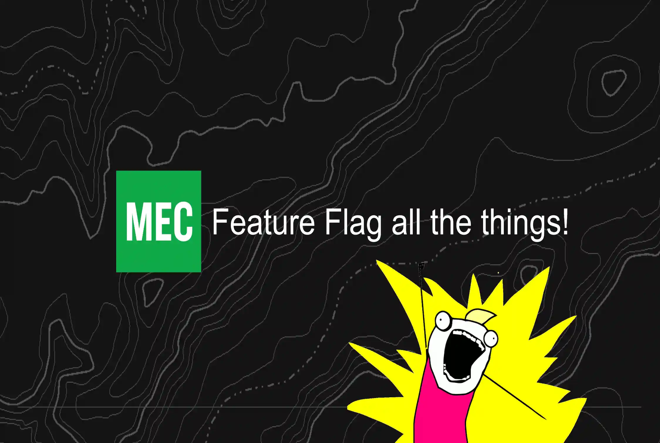 MEC: Feature flag all the things